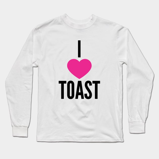 I Love Toast Long Sleeve T-Shirt by QCult